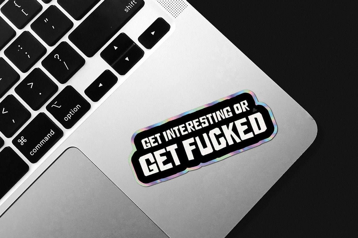 Get Interesting or Get F**ked Holographic Die-Cut Sticker